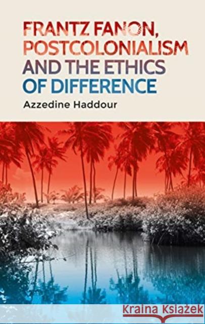 Frantz Fanon, Postcolonialism and the Ethics of Difference  9781526156105 Manchester University Press - książka