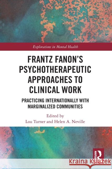 Frantz Fanon's Psychotherapeutic Approaches to Clinical Work: Practicing Internationally with Marginalized Communities Lou Turner Helen Neville 9781032239163 Routledge - książka