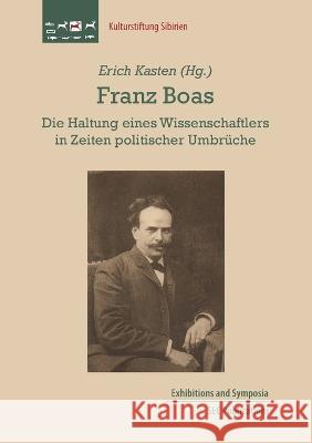 Franz Boas: Die Haltung eines Wissenschaftlers in Zeiten politischer Umbrüche Kasten, Erich 9783942883771 Verlag Der Kulturstiftung Sibirien - książka