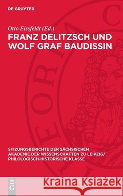 Franz Delitzsch Und Wolf Graf Baudissin: Dokumente ?ber Die Anf?nge Ihrer Freundschaft Aus Dem Erlanger Wintersemester 1866/67 Otto Eissfeldt 9783112726082 de Gruyter - książka