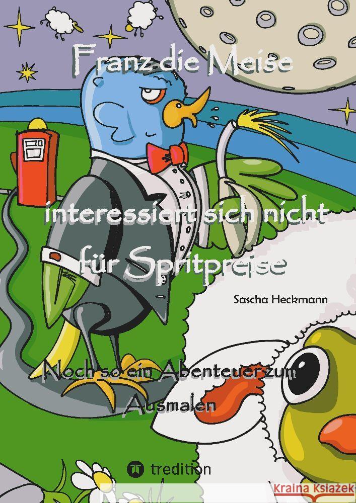 Franz die Meise interessiert sich nicht f?r Spritpreise: Noch so ein Abenteuer zum Ausmalen Sascha Heckmann 9783384052216 Tredition Gmbh - książka