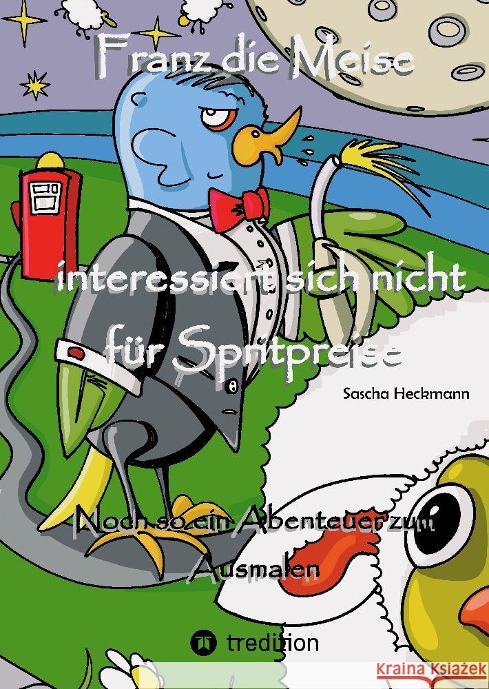 Franz die Meise interessiert sich nicht f?r Spritpreise: Noch so ein Abenteuer zum Ausmalen Sascha Heckmann 9783384052223 Tredition Gmbh - książka
