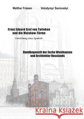 Franz Eduard Graf von Totleben und die Malakow-Türme. Rundbogenstil der Zeche Westhausen und Architektur Russlands Saviovskyi, Volodymyr 9783755756989 Books on Demand - książka