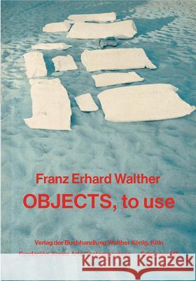 Franz Erhard Walther: Objects, to Use, Instruments for Processes Franz Erhard Walther 9783960984030 Walther Konig Verlag - książka