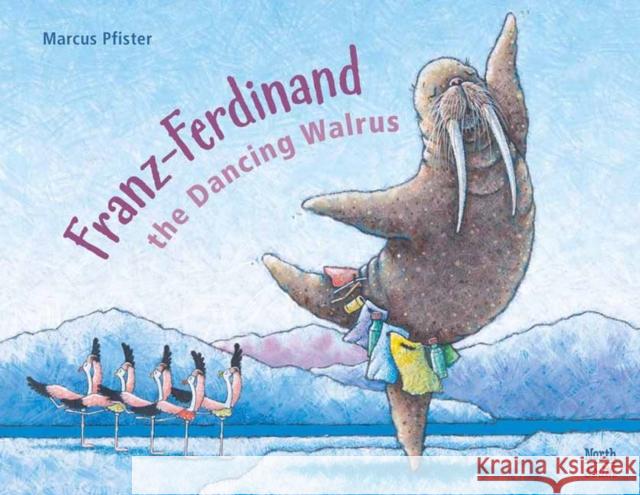 Franz-Ferdinand The Dancing Walrus Marcus Pfister 9780735844698 North-South Books - książka