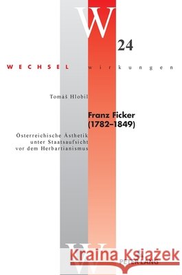 Franz Ficker (1782 - 1849): Oesterreichische Aesthetik Unter Staatsaufsicht VOR Dem Herbartianismus Kriegleder, Wynfrid 9783631819418 Peter Lang Gmbh, Internationaler Verlag Der W - książka