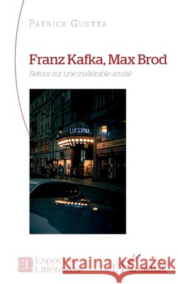 Franz Kafka, Max Brod: Retour sur une inaltérable amitié Guetta, Patrick 9782336477060 Editions L'Harmattan - książka