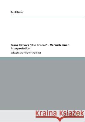 Franz Kafka's Die Brücke - Versuch einer Interpretation Berner, Gerd 9783656161608 Grin Verlag - książka