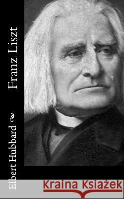 Franz Liszt Elbert Hubbard 9781518668067 Createspace - książka