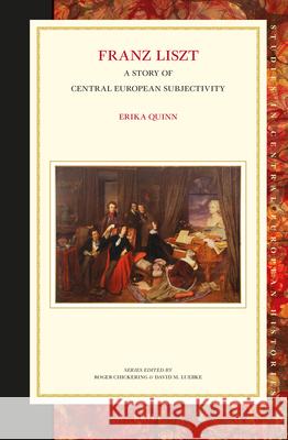 Franz Liszt: A Story of Central European Subjectivity Erika Quinn 9789004279216 Brill - książka