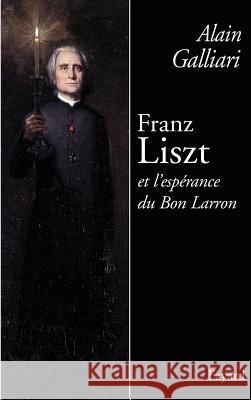 Franz Liszt et l'esp?rance du Bon Larron Galliari-A 9782213661988 Fayard - książka