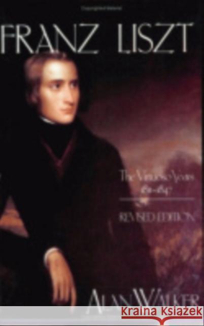 Franz Liszt: The Virtuoso Years, 1811 1847 Walker, Alan 9780801494215 Cornell University Press - książka