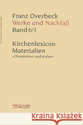 Franz Overbeck: Werke Und Nachlaß: Kirchenlexicon: Materialien, Christentum Und Kultur Von Reibnitz, Barbara 9783476009678 J.B. Metzler - książka