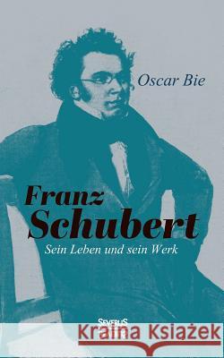 Franz Schubert - Sein Leben und sein Werk Oscar Bie 9783958015029 Severus - książka