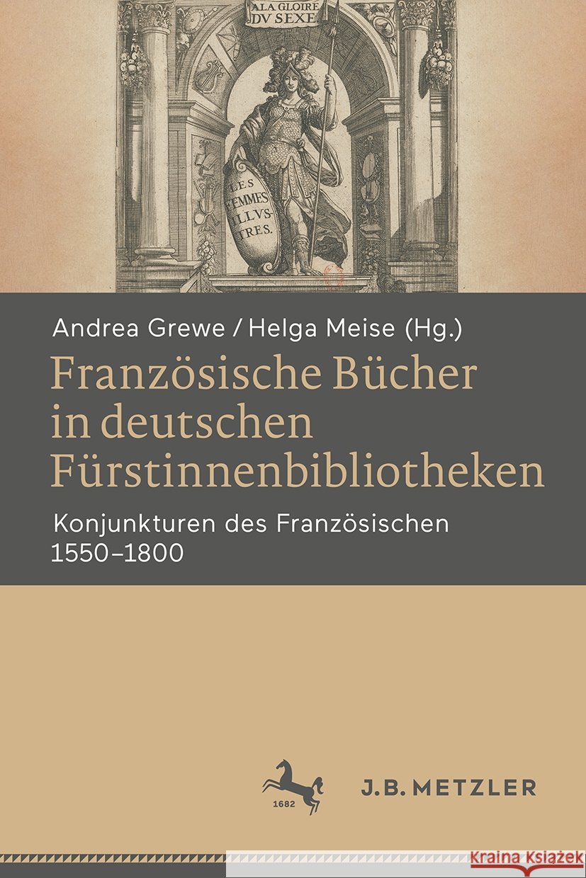 Franz?sische B?cher in Deutschen F?rstinnenbibliotheken: Konjunkturen Des Franz?sischen 1550‒1800 Andrea Grewe Helga Meise 9783662704806 J.B. Metzler - książka