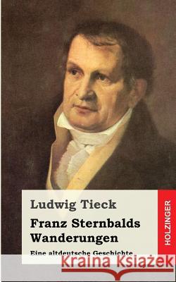 Franz Sternbalds Wanderungen: Eine altdeutsche Geschichte Tieck, Ludwig 9781482768879 Createspace - książka