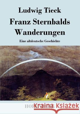 Franz Sternbalds Wanderungen: Eine altdeutsche Geschichte Tieck, Ludwig 9783843030311 Hofenberg - książka