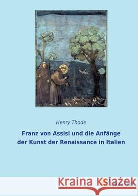 Franz von Assisi und die Anfänge der Kunst der Renaissance in Italien Thode, Henry 9783965065314 Literaricon Verlag - książka