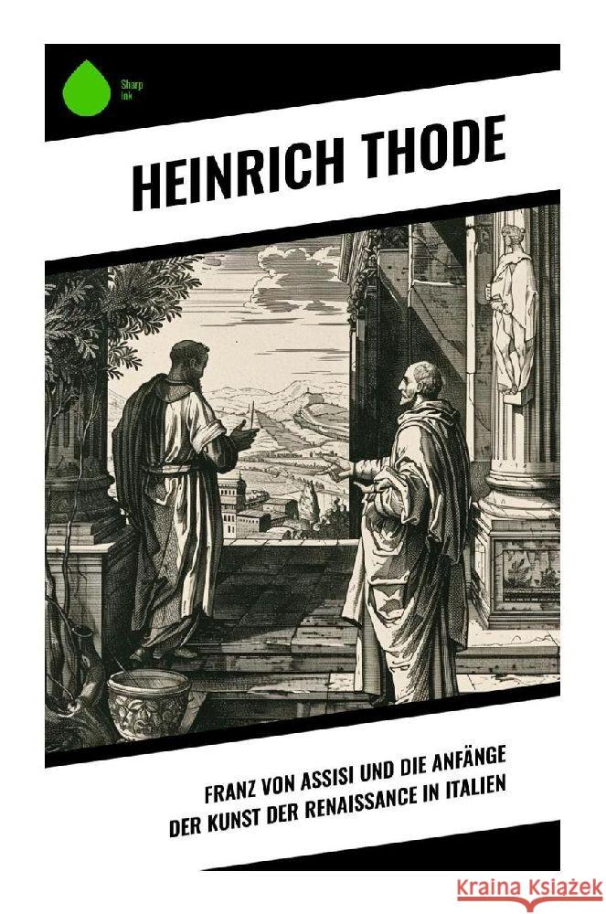 Franz von Assisi und die Anfänge der Kunst der Renaissance in Italien Thode, Heinrich 9788028375645 Sharp Ink - książka
