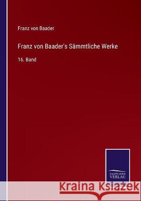 Franz von Baader's Sämmtliche Werke: 16. Band Franz Von Baader 9783375110949 Salzwasser-Verlag - książka