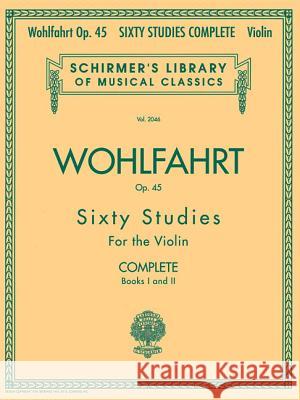 Franz Wohlfahrt - 60 Studies, Op. 45 Complete: Schirmer Library of Classics Volume 2046 Franz Wohlfahrt 9780634074035 Hal Leonard Publishing Corporation - książka