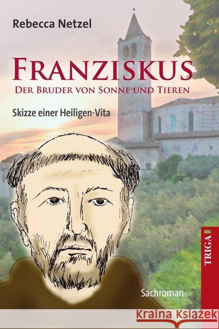 Franziskus - Der Bruder von Sonne und Tieren : Skizze einer Heiligen-Vita. Sachroman Netzel, Rebecca 9783897749603 Triga - książka