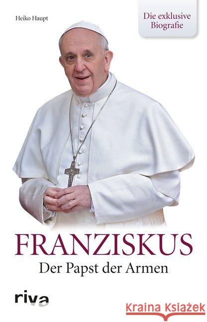 Franziskus : Der Papst der Armen - Die exklusive Biografie Haupt, Heiko 9783868838992 Riva - książka