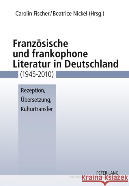 Franzoesische Und Frankophone Literatur in Deutschland (1945-2010): Rezeption, Uebersetzung, Kulturtransfer Fischer, Carolin 9783631559536 Lang, Peter, Gmbh, Internationaler Verlag Der - książka