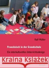 Franzosisch in Der Grundschule: Ein Interkulturelles Unterrichtsdesign Ralf Muller 9783828895638 Tectum - książka