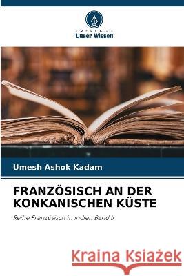 Franz?sisch an Der Konkanischen K?ste Umesh Ashok Kadam 9786205697252 Verlag Unser Wissen - książka