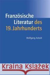 Französische Literatur Des 19. Jahrhunderts: Lehrbuch Romanistik Asholt, Wolfgang 9783476017031 Metzler - książka