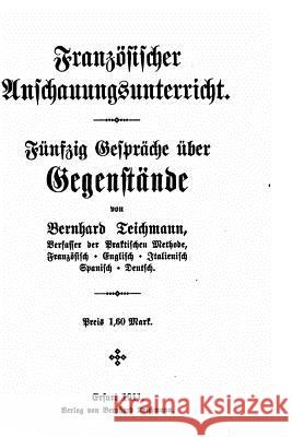 Französischer Anschauungsunterricht, Fünfzig Gespräche über Gegenstände Teichmann, Bernhard 9781530153886 Createspace Independent Publishing Platform - książka