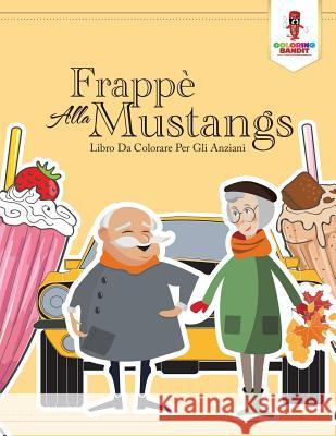 Frappè Alla Mustang: Libro Da Colorare Per Gli Anziani Coloring Bandit 9780228212065 Coloring Bandit - książka