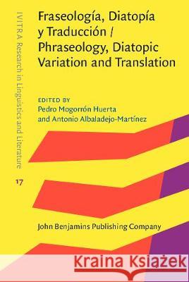 Fraseologia, Diatopia y Traduccion / Phraseology, Diatopic Variation and Translation P. Mogorron Huertas (Universitat d'Alaca Antonio Albaladejo-Martinez (Universitat  9789027202253 John Benjamins Publishing Co - książka