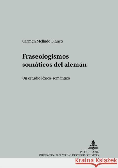 Fraseologismos Somáticos del Alemán: Un Estudio Léxico-Semántico Wotjak, Gerd 9783631519981 Peter Lang Gmbh, Internationaler Verlag Der W - książka