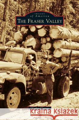 Fraser Valley Charles Clayton 9781531677343 Arcadia Publishing Library Editions - książka