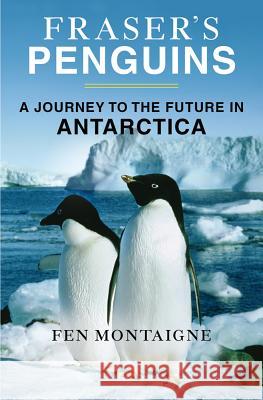 Fraser's Penguins: Warning Signs from Antarctica Fen Montaigne 9781250002631 St. Martin's Griffin - książka