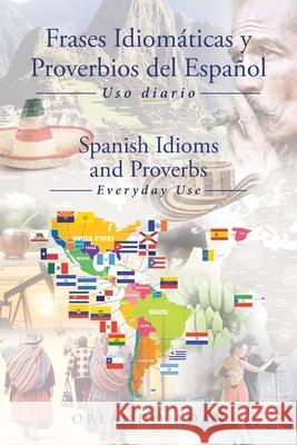 Frases Idiomáticas y Proverbios del Español - Spanish Idioms and Proverbs: Uso Diario - Everyday Use Adán, Orlando 9781643346502 Page Publishing, Inc - książka