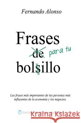 Frases para tu bolsillo: Las frases mas importantes de las personas mas influyentes de la economia y los negocios. Alonso, Fernando 9789877114157 Autores de Argentina - książka