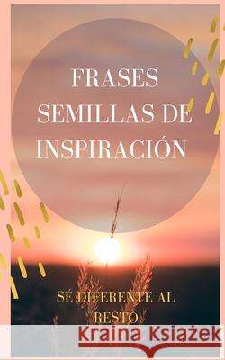 Frases semillas de inspiración: Sé diferente al resto Francisco Mujica 9798331240158 Blurb - książka