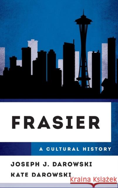 Frasier: A Cultural History Joseph J. Darowski Kate Darowski 9781442277960 Rowman & Littlefield Publishers - książka