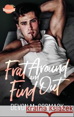 Frat Around and Find Out (Peach State Fratbros #1) Devon McCormack 9781950261284 Treycore - książka