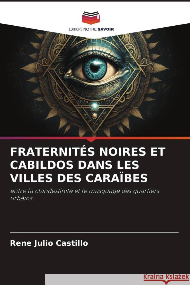 FRATERNITÉS NOIRES ET CABILDOS DANS LES VILLES DES CARAÏBES Julio Castillo, Rene 9786206359838 Editions Notre Savoir - książka