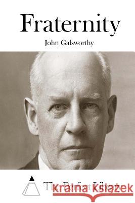 Fraternity John, Sir Galsworthy The Perfect Library 9781512064339 Createspace - książka