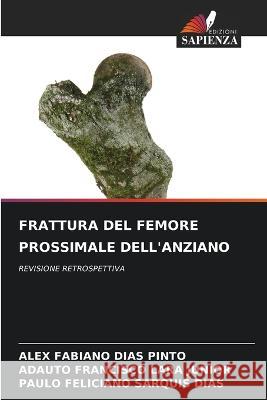 Frattura del Femore Prossimale Dell\'anziano Alex Fabiano Dia Adauto Francisco Lar Paulo Feliciano Sarqui 9786205387849 Edizioni Sapienza - książka