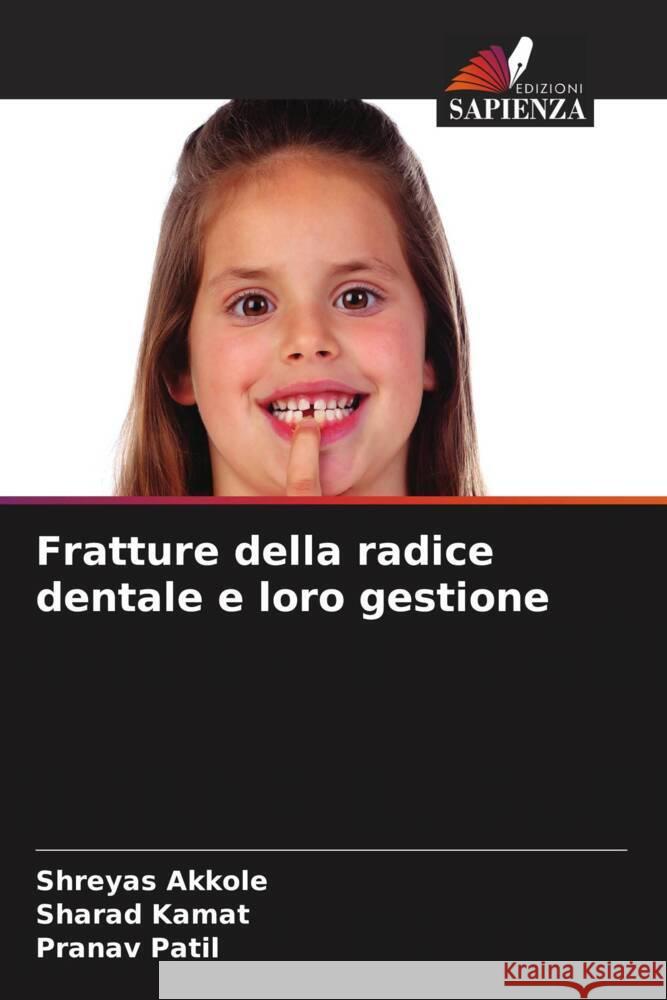 Fratture della radice dentale e loro gestione Shreyas Akkole Sharad Kamat Pranav Patil 9786205981535 Edizioni Sapienza - książka