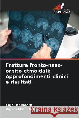 Fratture fronto-naso-orbito-etmoidali: Approfondimenti clinici e risultati Kajal Bhindora Rajshekhar Halli 9786209229244 Edizioni Sapienza - książka
