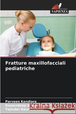 Fratture maxillofacciali pediatriche Parveen Kandiara Ramandeep Singh Bhullar Tejinder Kaur Gumber 9786206131526 Edizioni Sapienza - książka