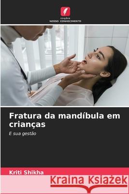 Fratura da mand?bula em crian?as Kriti Shikha 9786209240355 Edicoes Nosso Conhecimento - książka