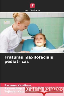 Fraturas maxilofaciais pediatricas Parveen Kandiara Ramandeep Singh Bhullar Tejinder Kaur Gumber 9786206131465 Edicoes Nosso Conhecimento - książka